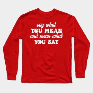 Say What You Mean Long Sleeve T-Shirt